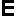 E