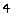4
