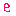 e