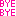 ＢＹＥＢＹＥ