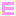 E