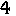 4