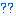 ?