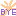 BYE