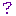 ?