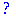 ?