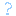 ?