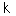 k