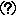(?)