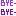 bye-bye