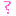 ?