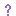 ?