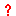 ?