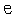 e