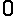 0