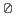 0
