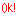 OK!