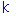 K