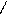 /