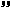 ”