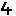 4