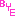 BYE