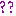 ?