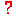 ?
