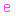 E