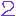 2