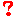?