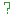 ?