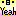 yeah