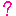 ?