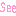 See