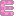 e
