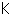 K