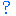 ?