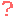 ?