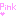 ＰＩＮＫ