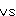 VS
