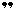”