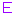 E